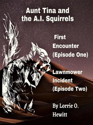 cover image of Aunt Tina and the A.I. Squirrels First Encounter (Episode One) Lawnmower Incident (Episode Two)
